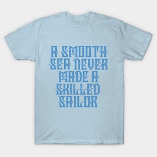 Smooth Sea No Skilled Sailor T-Shirt